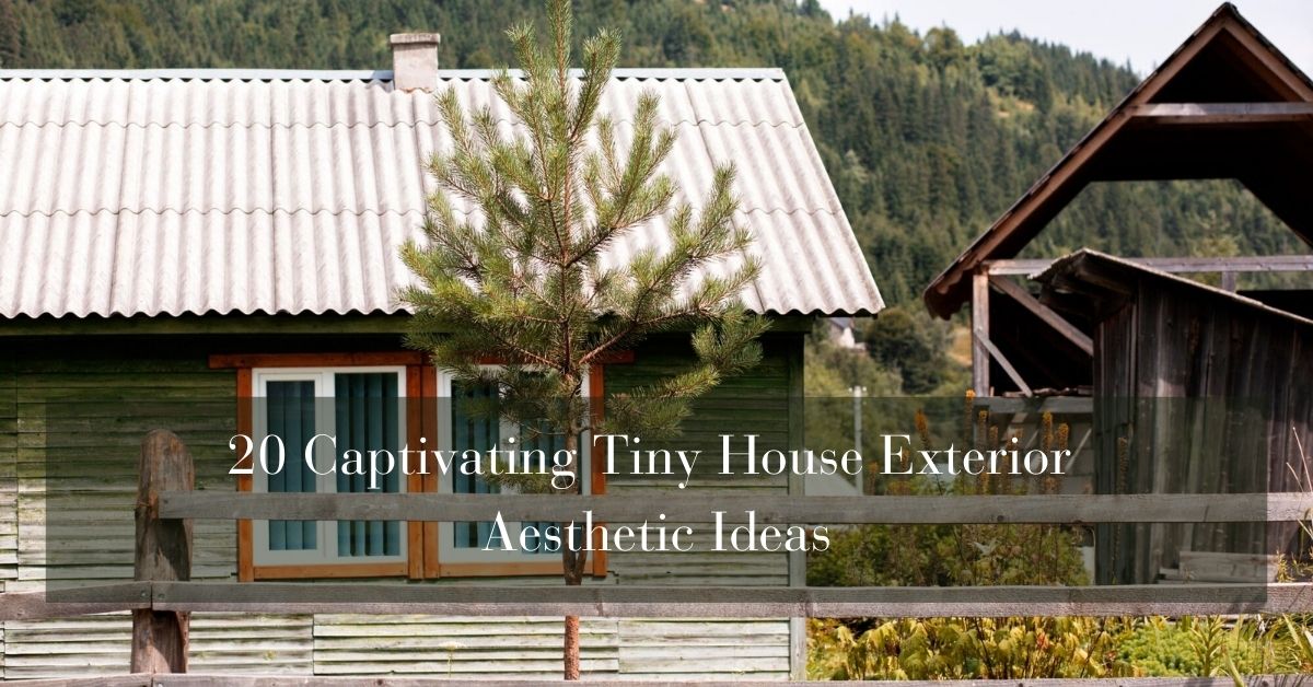 20 Captivating Tiny House Exterior Aesthetic Ideas