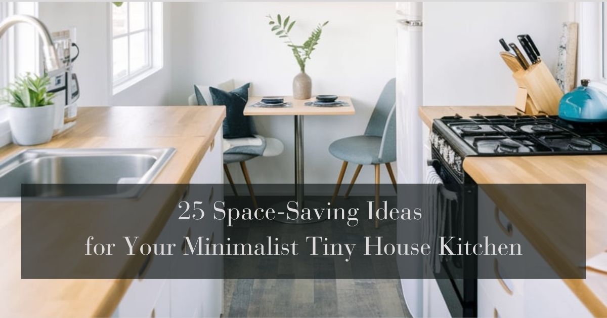 25 Space-Saving Ideas for Your Minimalist Tiny House Kitchen
