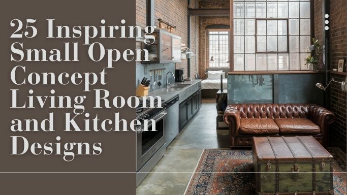 25 Inspiring Small Open Concept Living Room and Kitchen Designs