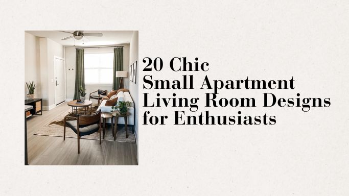 20 Chic Small Apartment Living Room Designs for Enthusiasts