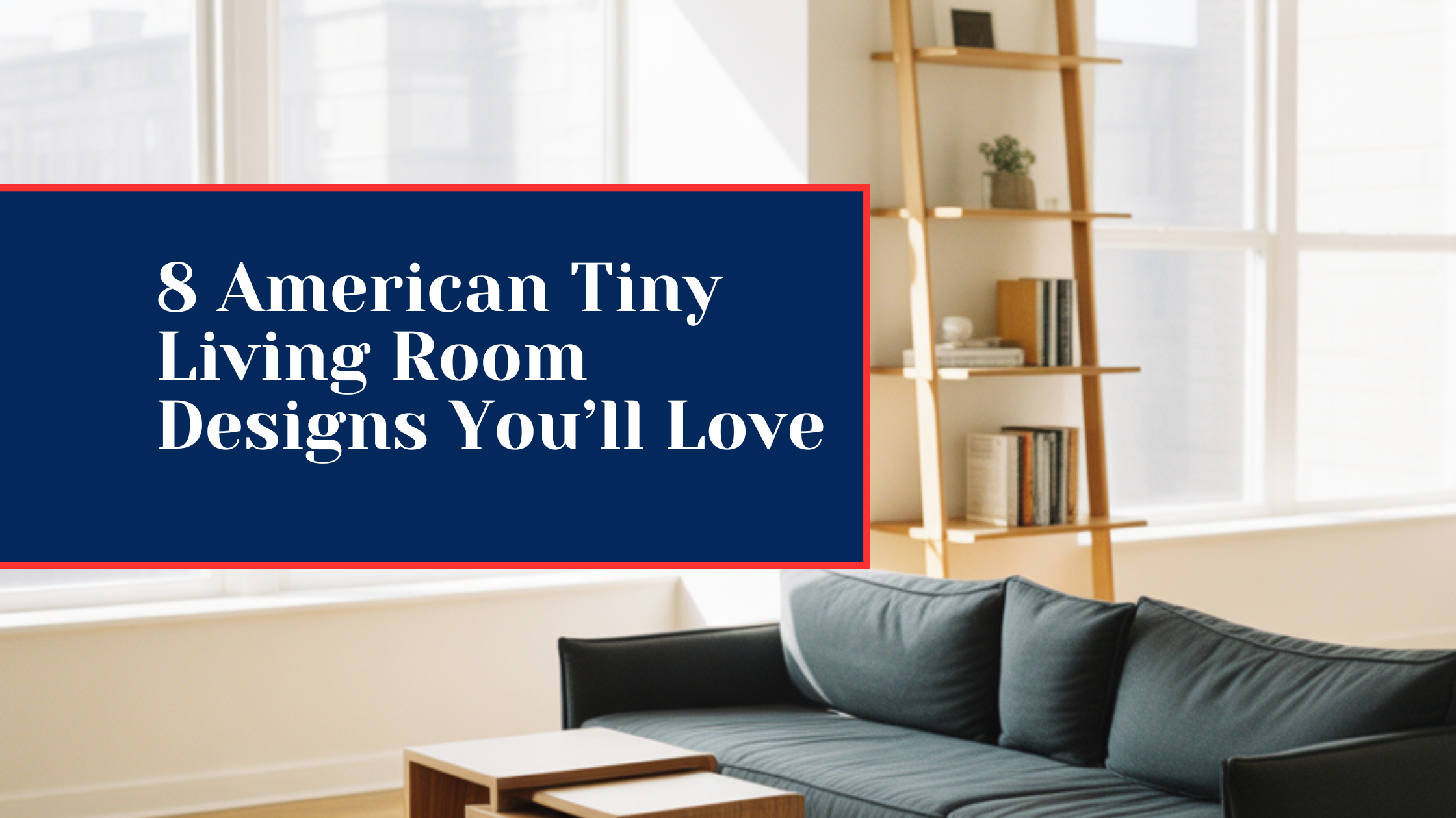 8 American Tiny Living Room Designs You’ll Love