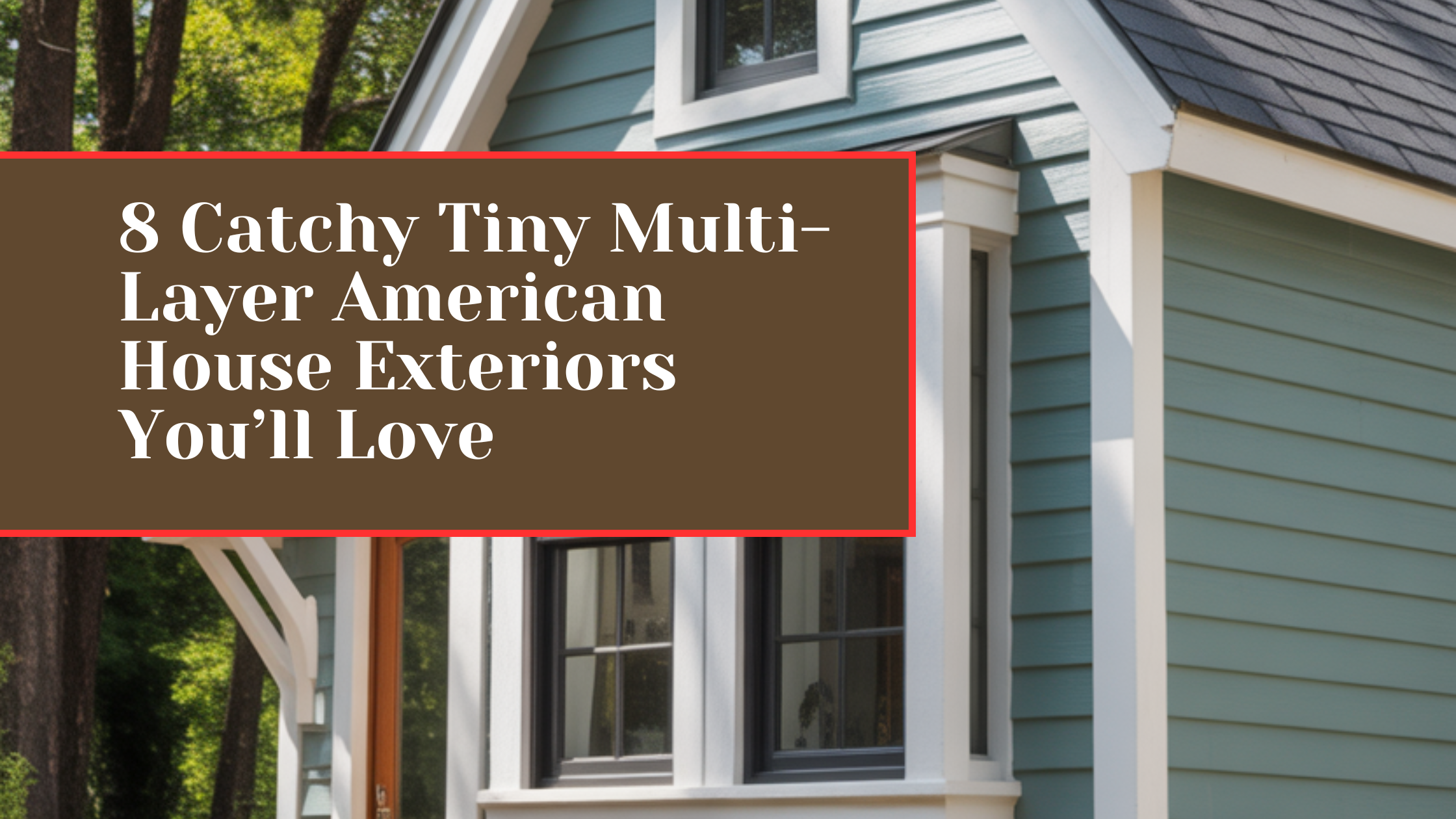 8 Catchy Tiny Multi-Layer American House Exteriors You’ll Love